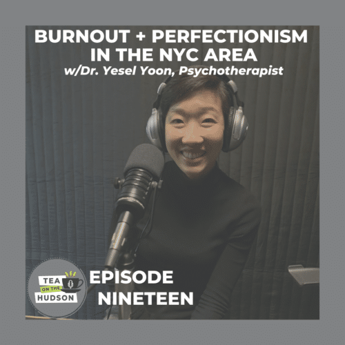 tea on the hudson podcast yesel yoon burnout therapy nyc