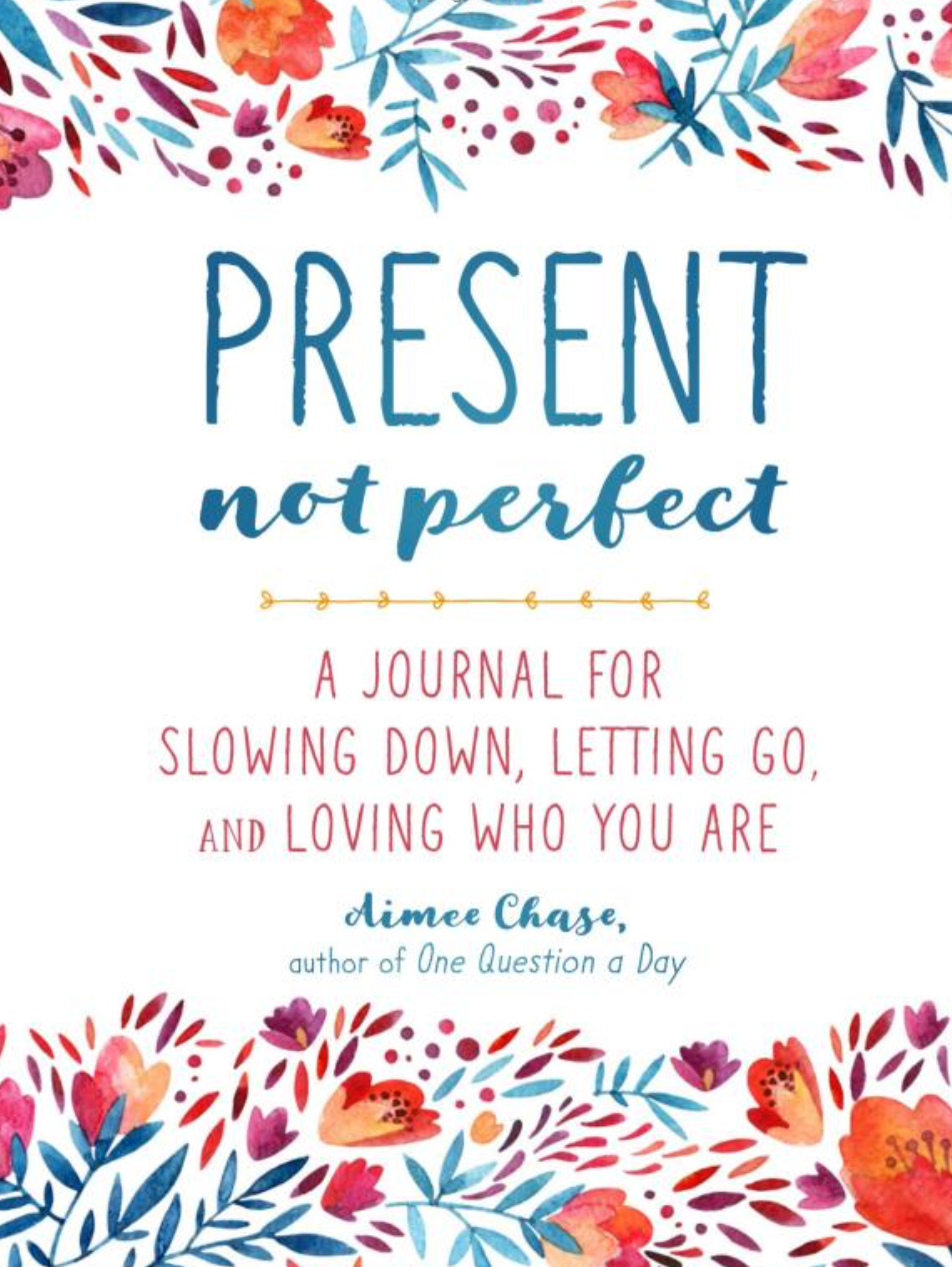 Present Not Perfect A journal