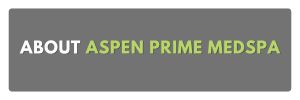 ABOUT ASPEN PRIME MEDSPA